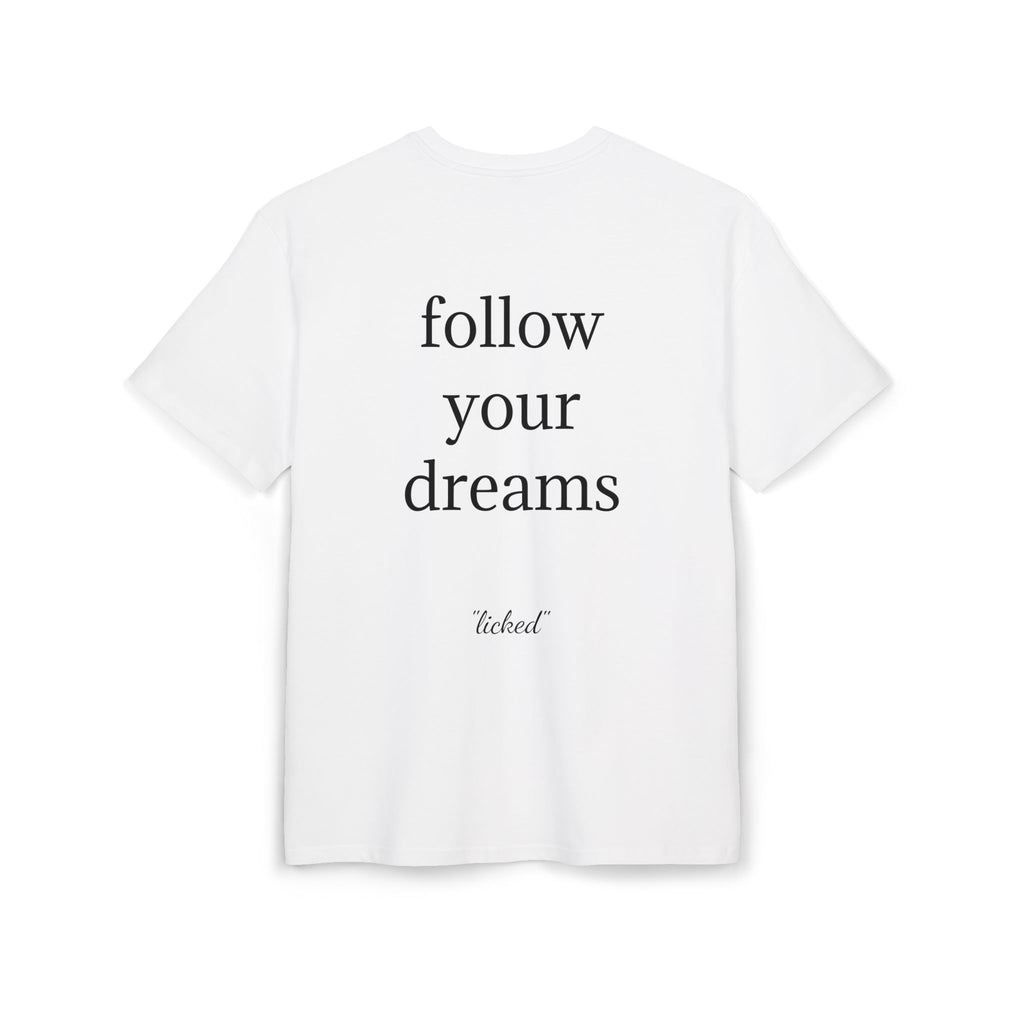 "follow your dreams" - licked