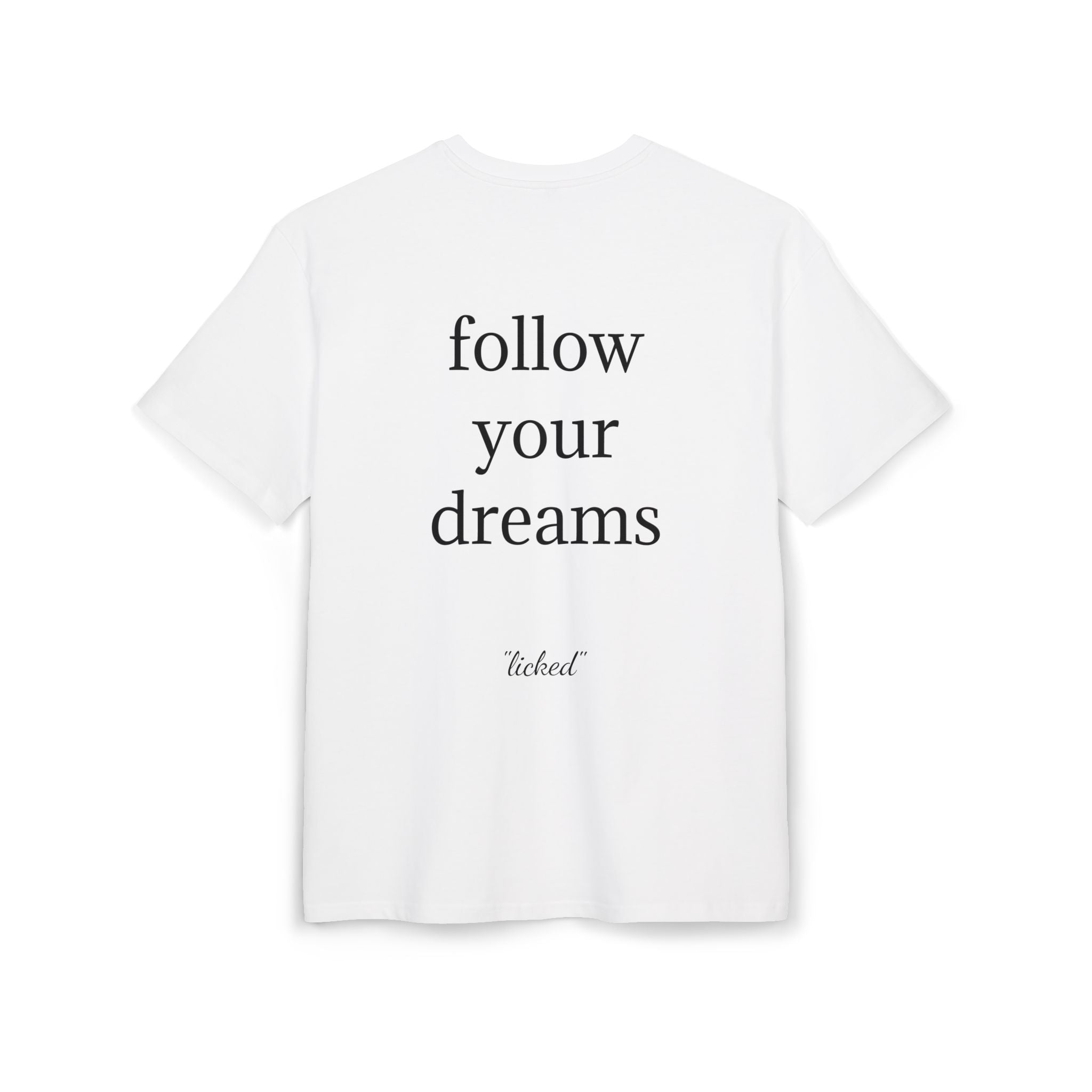 "follow your dreams" - licked