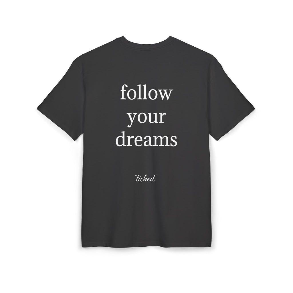 "follow your dreams" - licked