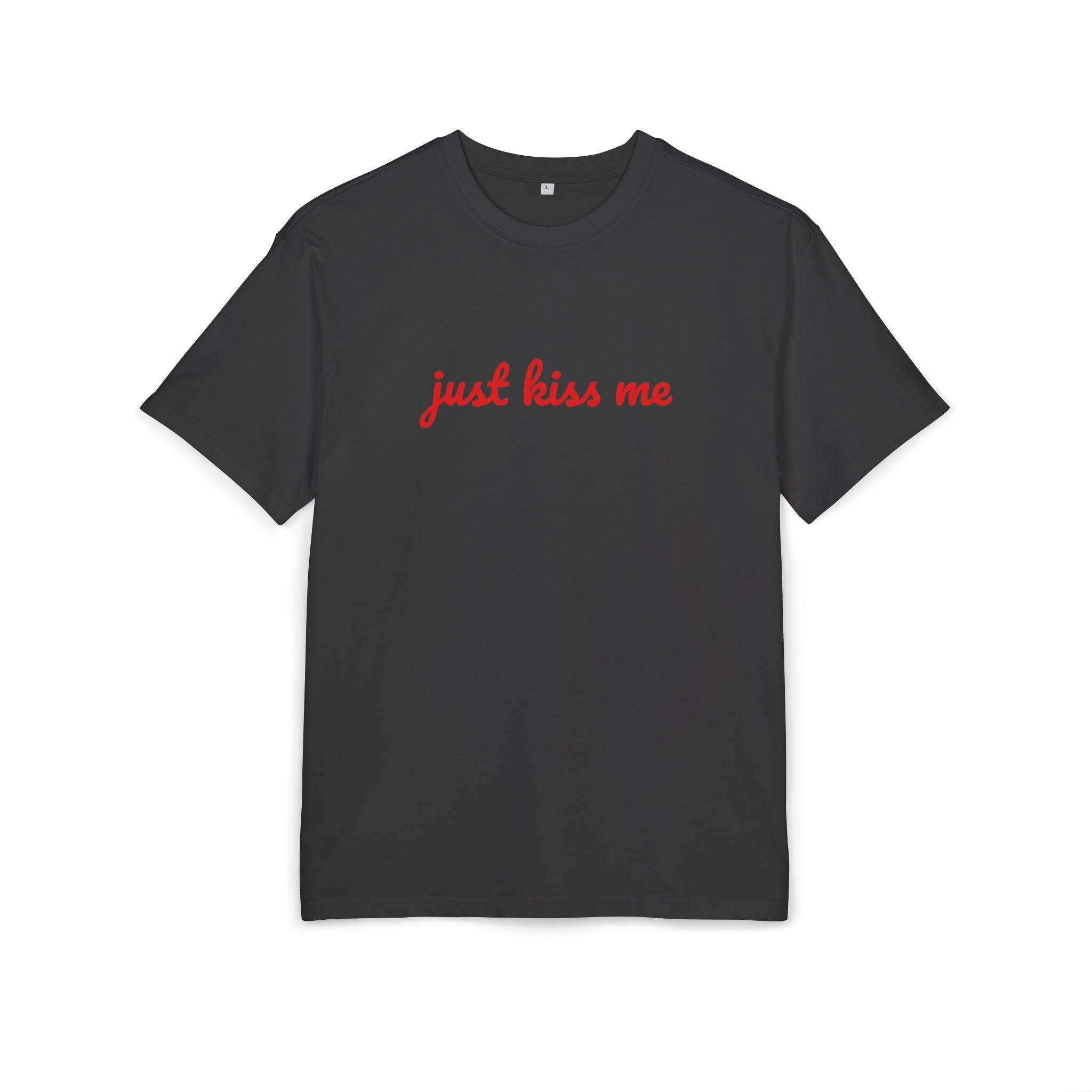 "just kiss me"