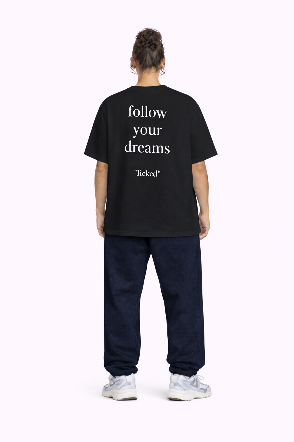 "follow your dreams" - licked