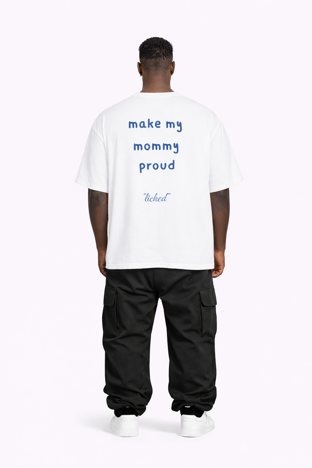 "make my mommy proud" - licked