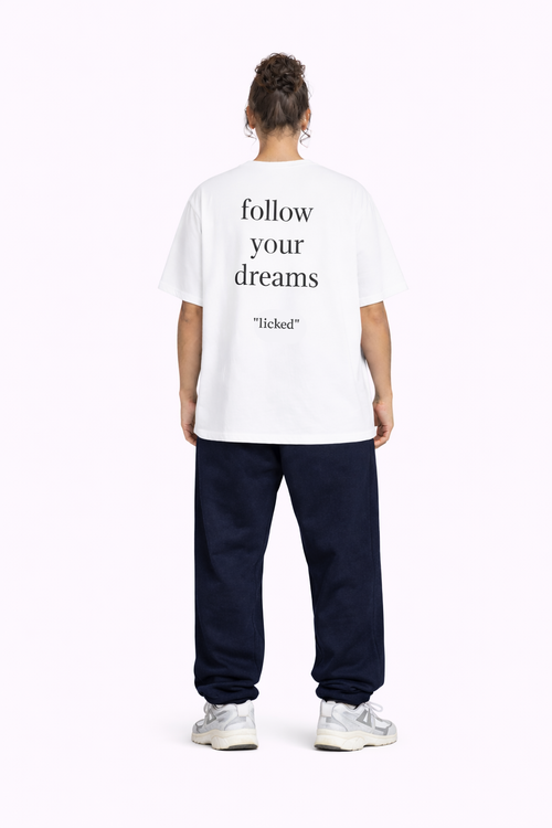 "follow your dreams" - licked